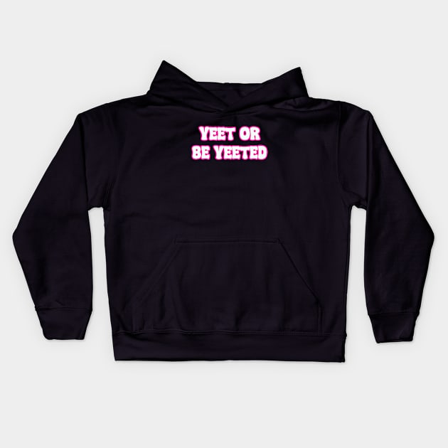 Yeet Retro Yeet or be Yeeted Funny Kids Hoodie by QuortaDira